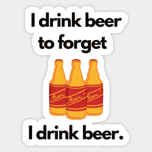 I Drink Beer to Forget I Drink Beer | A Humorous Illustration Sticker